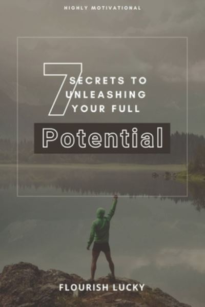 Cover for Flourish Lucky · 7 Secrets to Unleashing Your Full Potential: Secrets to Wealth and Ultimate Happiness (Paperback Book) (2022)