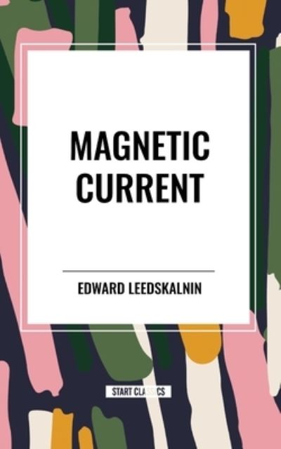 Magnetic Current - Edward Leedskalnin - Books - Start Classics - 9798880907649 - May 8, 2024