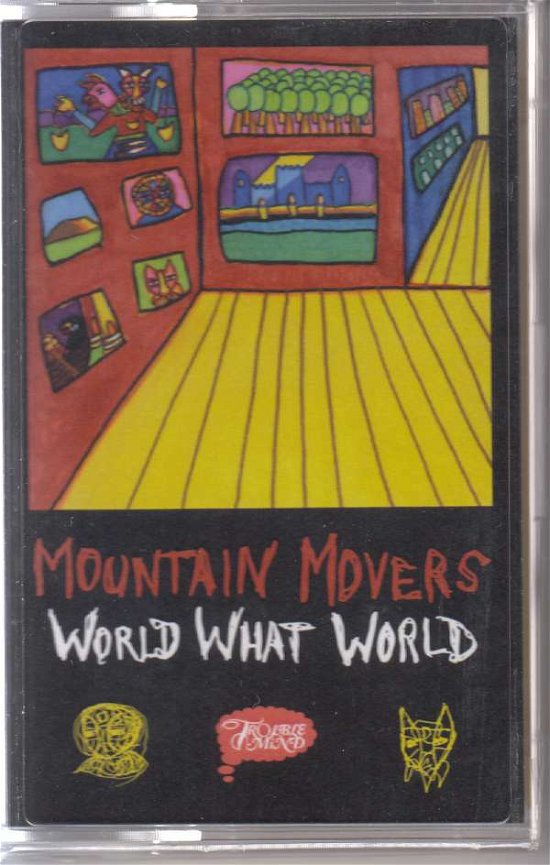 Cover for Mountain Movers · World What World (Cassette) (2021)