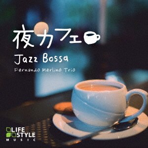 Cover for Fernando Merlino Trio · Yoru-cafe Jazz Bossa (CD) [Japan Import edition] (2016)
