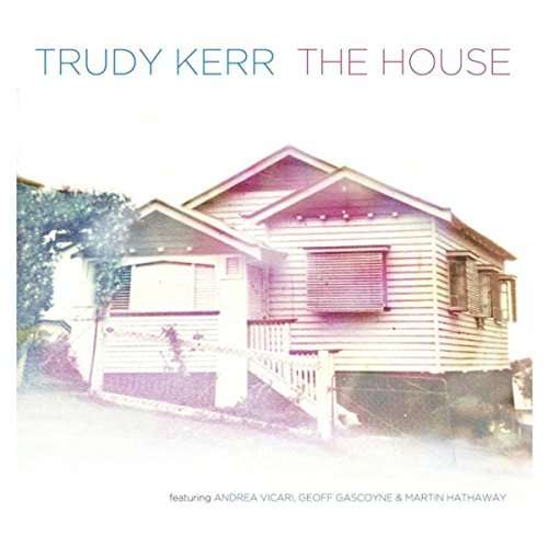 The House - Trudy Kerr - Muzyka - JAZZIZIT RECORDS - 5032396016650 - 10 czerwca 2016