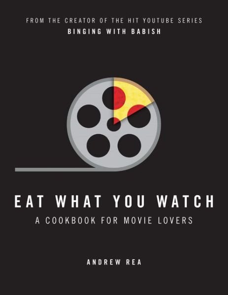 Cover for Andrew Rea · Eat What You Watch: A Cookbook for Movie Lovers (Gebundenes Buch) (2017)