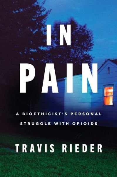 Cover for Travis Rieder · In Pain: A Bioethicist's Personal Struggle with Opioids (Paperback Book) (2020)