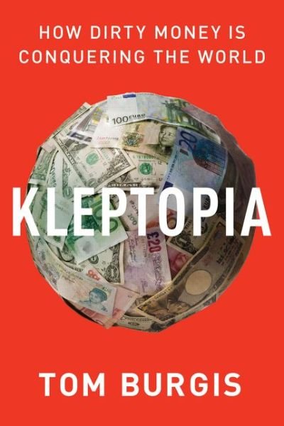 Cover for Tom Burgis · Kleptopia: How Dirty Money Is Conquering the World (Inbunden Bok) (2020)