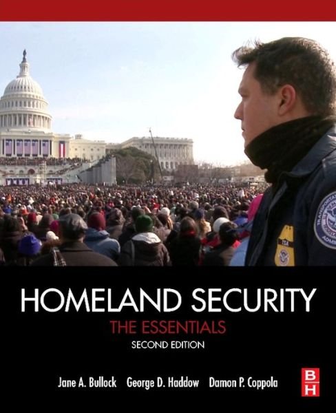 Cover for Haddow, George (Principal, Bullock &amp; Haddow LLC, Senior Fellow, Disaster Resilience Leadership Institute, Tulane University, New Orleans, LA, USA) · Homeland Security: The Essentials (Paperback Bog) (2017)