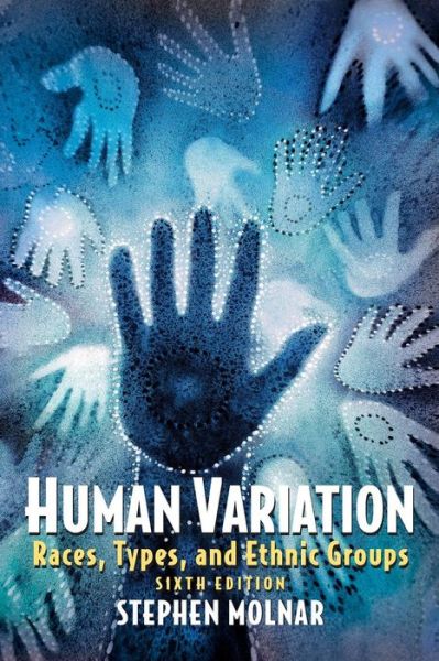 Human Variation: Races, Types, and Ethnic Groups - Molnar, Stephen ((Emeritus) Washington University, USA) - Books - Taylor & Francis Inc - 9780131927650 - December 5, 2005