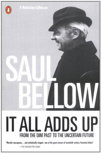 It All Adds Up: from the Dim Past to the Uncertain Future (Penguin Great Books of the 20th Century) - Saul Bellow - Bücher - Penguin Books - 9780140233650 - 1. Juni 1995