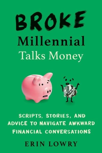 Broke Millennial Talks Money: Scripts, Stories, and Advice to Navigate Awkward Financial Conversations - Lowry, Erin (Erin Lowry) - Books - J.P.Tarcher,U.S./Perigee Bks.,U.S. - 9780143133650 - December 29, 2020