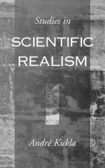 Cover for Kukla, Andre (Professor of Psychology, Professor of Psychology, University of Toronto) · Studies in Scientific Realism (Gebundenes Buch) (1998)