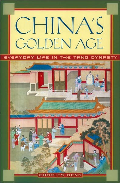 Cover for Benn, Charles (Adjunct Professor, Adjunct Professor, The University of Hawai'i) · China's Golden Age: Everyday Life in the Tang Dynasty (Paperback Book) (2004)