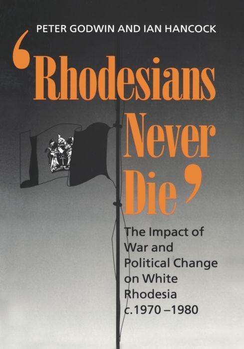 Cover for Peter Godwin · Rhodesians Never Die: The Impact of War and Political Change on White Rhodesia c.1970-1980 (Hardcover Book) (1993)