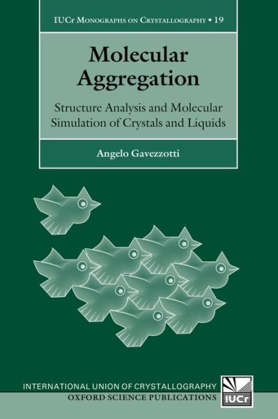 Cover for Gavezzotti, Angelo (Professor of Physical Chemistry, Fellow of the Royal Society of Chemistry, Department of Structural Chemistry, University of Milan) · Molecular Aggregation: Structure Analysis and Molecular Simulation of Crystals and Liquids - International Union of Crystallography Monographs on Crystallography (Taschenbuch) (2013)