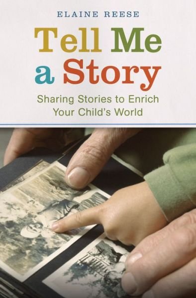 Cover for Reese, Elaine (Associate Professor, Associate Professor, Psychology Department, University of Otago, New Zealand) · Tell Me a Story: Sharing Stories to Enrich Your Child's World (Hardcover bog) (2013)
