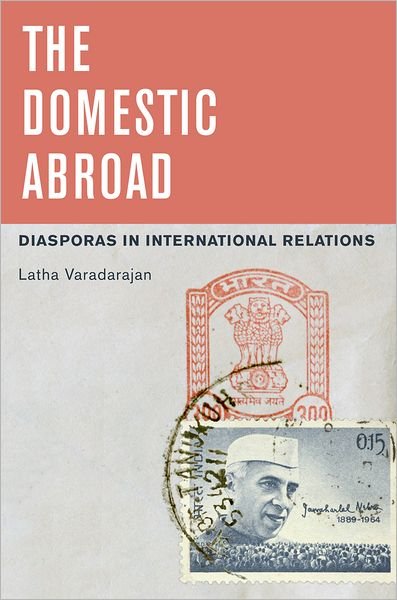 Cover for Varadarajan, Latha (Associate Professor of Political Science, Associate Professor of Political Science, San Diego State University) · The Domestic Abroad: Diasporas in International Relations (Taschenbuch) (2012)