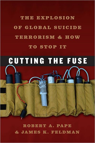 Cover for Robert A. Pape · Cutting the Fuse: The Explosion of Global Suicide Terrorism and How to Stop It (Paperback Book) (2012)