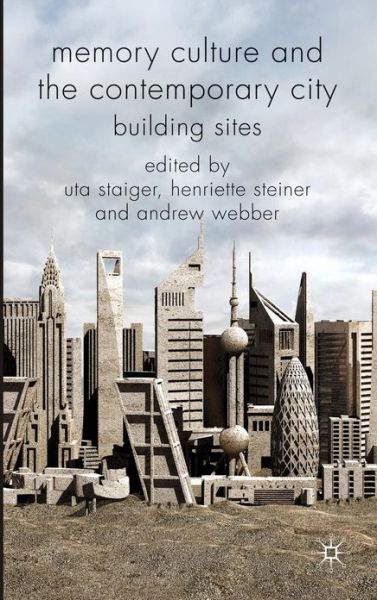 Cover for Uta Staiger · Memory Culture and the Contemporary City: Building Sites (Hardcover Book) (2009)