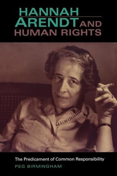 Cover for Peg Birmingham · Hannah Arendt and Human Rights: The Predicament of Common Responsibility - Studies in Continental Thought (Paperback Book) (2006)