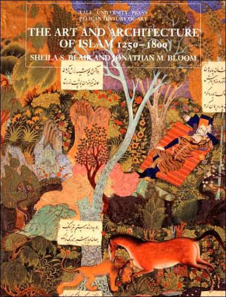 Cover for Sheila S. Blair · The Art and Architecture of Islam, 1250–1800 - The Yale University Press Pelican History of Art Series (Paperback Book) (1996)