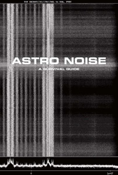 Cover for Laura Poitras · Astro Noise: A Survival Guide for Living Under Total Surveillance (Pocketbok) (2016)