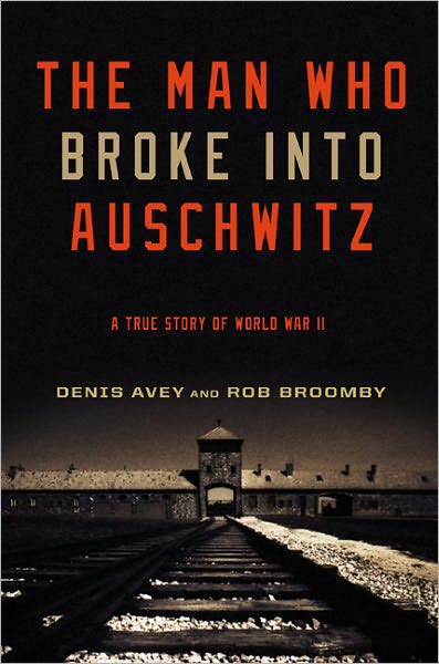 Cover for Denis Avey · The Man Who Broke into Auschwitz: A True Story of World War II (Inbunden Bok) (2011)