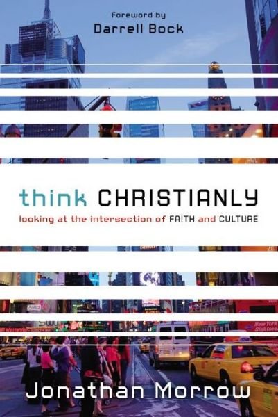 Cover for Jonathan Morrow · Think Christianly: Looking at the Intersection of Faith and Culture (Paperback Book) (2011)