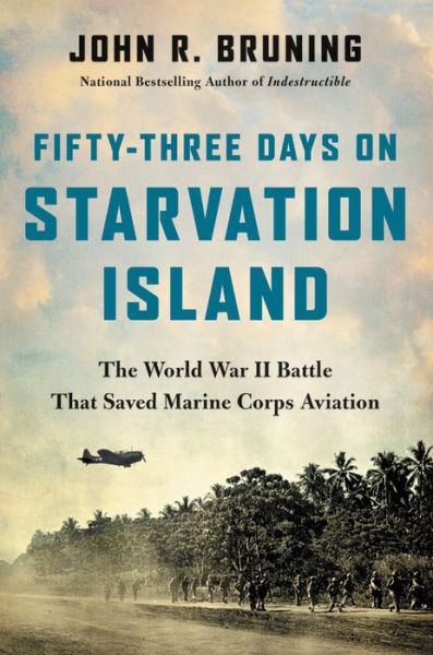 Cover for John R Bruning · Fifty-Three Days on Starvation Island: The World War II Battle That Saved Marine Corps Aviation (Hardcover Book) (2024)