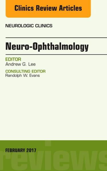 Cover for Lee, Andrew G. (Houston Methodist) · Neuro-Ophthalmology, An Issue of Neurologic Clinics - The Clinics: Radiology (Hardcover bog) (2017)