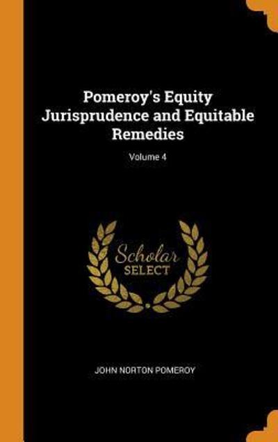 Cover for John Norton Pomeroy · Pomeroy's Equity Jurisprudence and Equitable Remedies; Volume 4 (Hardcover Book) (2018)