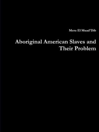 Cover for Meru El Muad'Dib · Aboriginal American Slaves and Their Problem (Paperback Book) (2019)