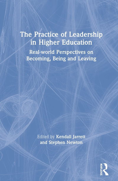 Cover for Kendall Jarrett · The Practice of Leadership in Higher Education: Real-world Perspectives on Becoming, Being and Leaving (Hardcover Book) (2020)