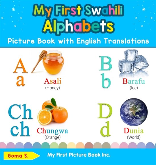 Cover for Goma S · My First Swahili Alphabets Picture Book with English Translations: Bilingual Early Learning &amp; Easy Teaching Swahili Books for Kids - Teach &amp; Learn Basic Swahili Words for Children (Hardcover Book) [2nd edition] (2019)
