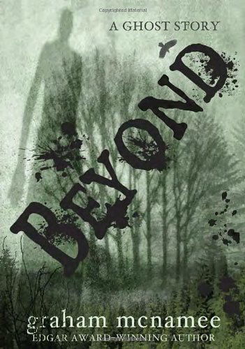 Beyond: a Ghost Story - Graham Mcnamee - Książki - Ember - 9780375851650 - 10 września 2013