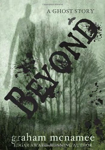Beyond: a Ghost Story - Graham Mcnamee - Books - Ember - 9780375851650 - September 10, 2013
