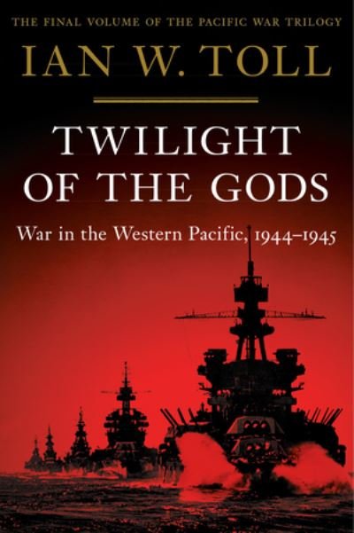 Cover for Ian W. Toll · Twilight of the Gods - War in the Western Pacific, 1944-1945 (Hardcover Book) (2020)