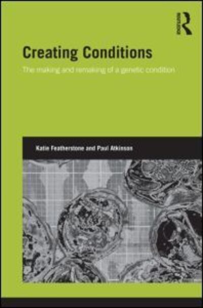 Cover for Katie Featherstone · Creating Conditions: The making and remaking of a genetic syndrome - Genetics and Society (Hardcover Book) (2011)