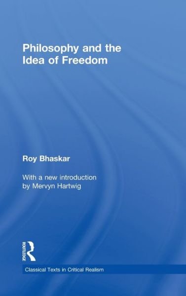 Cover for Roy Bhaskar · Philosophy and the Idea of Freedom - Classical Texts in Critical Realism Routledge Critical Realism (Gebundenes Buch) (2011)