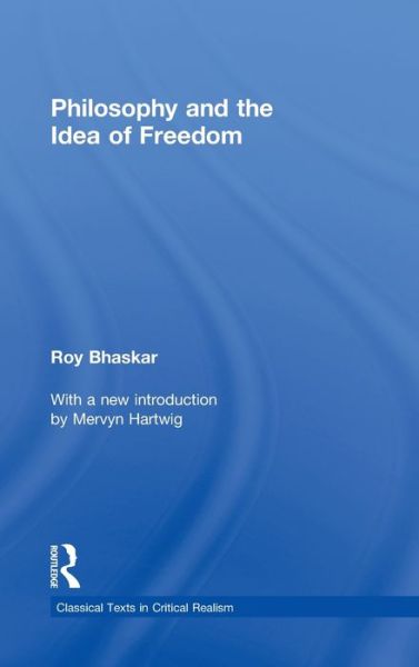 Cover for Roy Bhaskar · Philosophy and the Idea of Freedom - Classical Texts in Critical Realism Routledge Critical Realism (Hardcover bog) (2011)