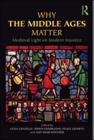 Cover for Celia Chazelle · Why the Middle Ages Matter: Medieval Light on Modern Injustice (Paperback Book) (2011)