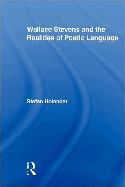 Cover for Holander, Stefan (Finnmark University College) · Wallace Stevens and the Realities of Poetic Language - Studies in Major Literary Authors (Pocketbok) (2009)