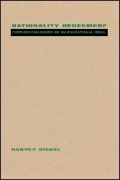 Cover for Harvey Siegel · Rationality Redeemed?: Further Dialogues on an Educational Ideal (Paperback Book) (1996)
