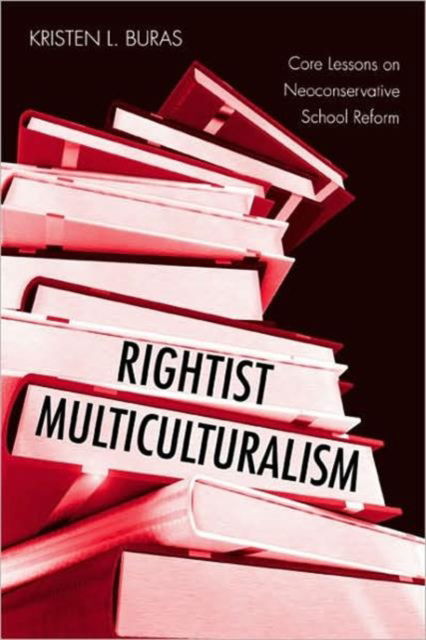 Cover for Buras, Kristen L. (Georgia State University, USA) · Rightist Multiculturalism: Core Lessons on Neoconservative School Reform - Critical Social Thought (Paperback Book) (2008)