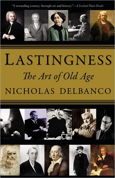 Cover for Nicholas Delbanco · Lastingness: The Art of Old Age (Paperback Book) [Reprint edition] (2012)