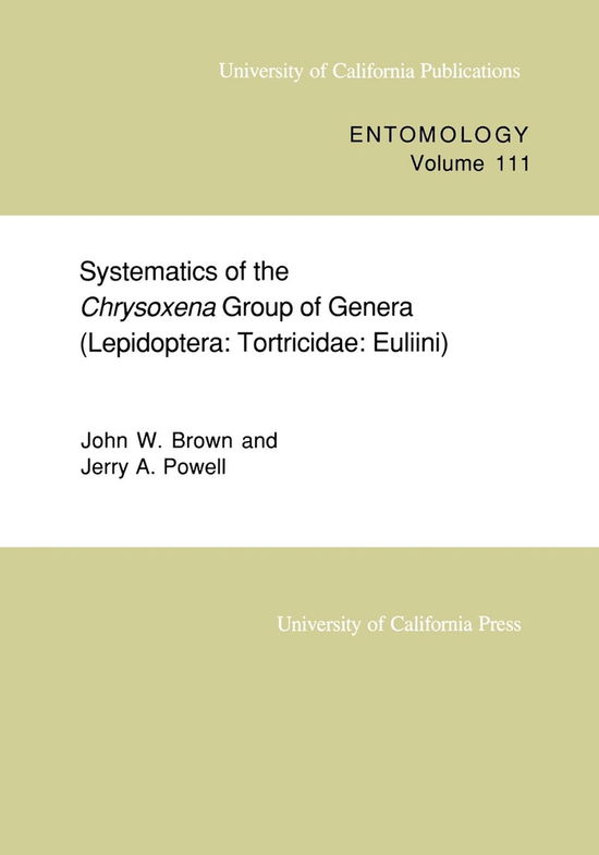 Cover for John W. Brown · Systematics of the Chrysoxena Group of Genera (Lepidoptera: Tortricidae: Euliini) - UC Publications in Entomology (Paperback Book) (1991)