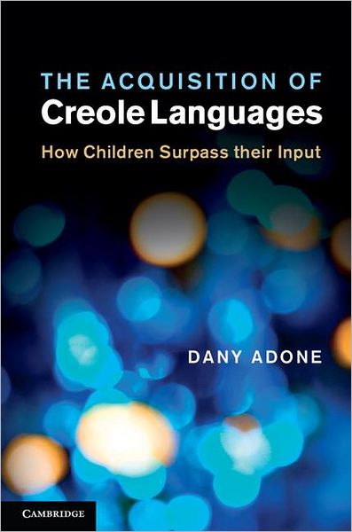 Cover for Dany Adone · The Acquisition of Creole Languages: How Children Surpass their Input (Innbunden bok) (2012)