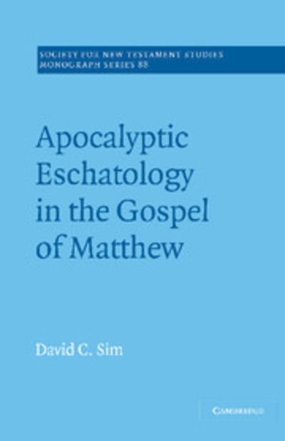 Cover for Sim, David C. (Australian Catholic University, Brisbane) · Apocalyptic Eschatology in the Gospel of Matthew - Society for New Testament Studies Monograph Series (Hardcover Book) (1996)