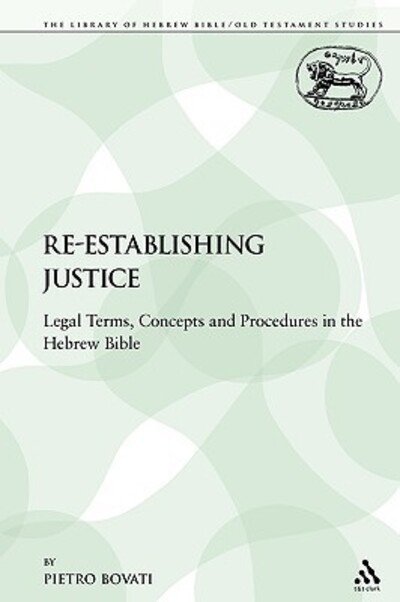 Cover for Pietro Bovati · Re-establishing Justice: Legal Terms, Concepts and Procedures in the Hebrew Bible (The Library of Hebrew Bible / Old Testament Studies) (Paperback Book) (2009)