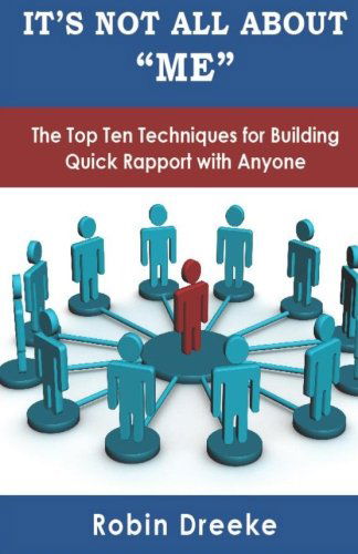 Cover for Robin Dreeke · It's Not All About Me: the Top Ten Techniques for Building Quick Rapport with Anyone (Paperback Book) (2011)