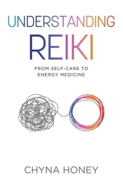 Cover for Chyna Honey · Understanding Reiki From Self-Care to Energy Medicine (Taschenbuch) (2020)