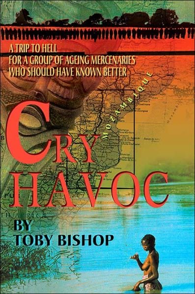 Cover for Toby Bishop · Cry Havoc: a Trip to Hell for a Group of Ageing Mercenaries Who Should Have Known Better (Paperback Book) (2004)