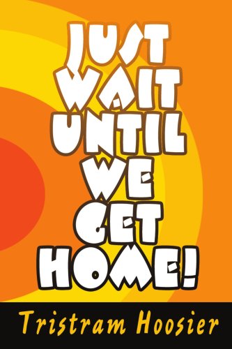 Cover for Tristram Hoosier · Just Wait Until We Get Home! (Pocketbok) (2005)
